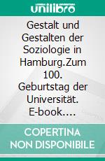 Gestalt und Gestalten der Soziologie in Hamburg.Zum 100. Geburtstag der Universität. E-book. Formato PDF