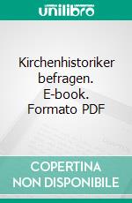 Kirchenhistoriker befragen. E-book. Formato PDF ebook