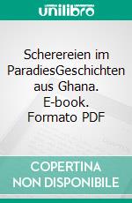 Scherereien im ParadiesGeschichten aus Ghana. E-book. Formato PDF ebook di Rainer Hackel