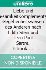 Liebe und Ein-samkeitKomplementäre Gegebenheitsweisen des Anderen nach Edith Stein und Jean-Paul Sartre. E-book. Formato PDF ebook