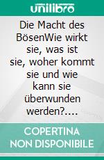 Die Macht des BösenWie wirkt sie, was ist sie, woher kommt sie und wie kann sie überwunden werden?. E-book. Formato PDF ebook di Markus Enders