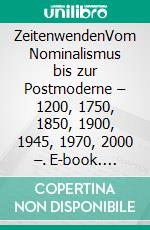 ZeitenwendenVom Nominalismus bis zur Postmoderne – 1200, 1750, 1850, 1900, 1945, 1970, 2000 –. E-book. Formato PDF ebook