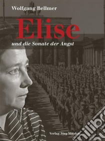 Elise und die Sonate der AngstBand 2 der Elise-Trilogie. E-book. Formato EPUB ebook di Wolfgang Bellmer