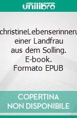 EngelchristineLebenserinnerungen einer Landfrau aus dem Solling. E-book. Formato EPUB ebook di Hanshenderk Solljer