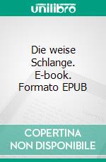 Die weise Schlange. E-book. Formato EPUB ebook di Petra Wagner