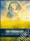 Die Visionen der Hildegard von Bingen - Die Welt der Mystikerin, Prophetin, Dichterin und Heilerin. Christliche Mystik, kosmische Weisheiten (Illustrierte Ausgabe). E-book. Formato EPUB ebook di Hildegard von Bingen
