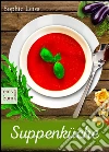 Suppenküche - Heiß geliebte Suppen und Eintöpfe - Die besten Rezepte, die Leib und Seele wärmen. Deutsche Suppenrezepte für Genießer. E-book. Formato EPUB ebook di Sophie Leiss
