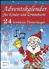 Adventskalender für Kinder und Erwachsene: 24 Überraschungen. Weihnachtsmärchen, Weihnachtslieder, Weihnachtsgedichte, Rezepte für Plätzchen und Witze. E-book. Formato EPUB ebook di Hans Christian Andersen