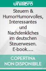 Steuern & HumorHumorvolles, Interessantes und Nachdenkliches im deutschen Steuerwesen. E-book. Formato EPUB ebook