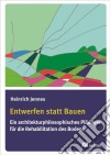 Entwerfen statt Bauen: Ein architekturphilosophisches Plädoyer für die Rehabilitation des Bodens. E-book. Formato PDF ebook