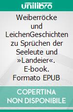 Weiberröcke und LeichenGeschichten zu Sprüchen der Seeleute und »Landeier«. E-book. Formato EPUB ebook