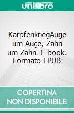 KarpfenkriegAuge um Auge, Zahn um Zahn. E-book. Formato EPUB ebook