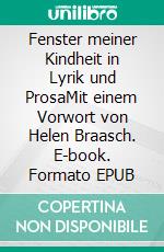 Fenster meiner Kindheit in Lyrik und ProsaMit einem Vorwort von Helen Braasch. E-book. Formato EPUB ebook di Heide Braasch