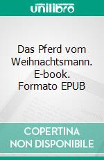 Das Pferd vom Weihnachtsmann. E-book. Formato EPUB ebook