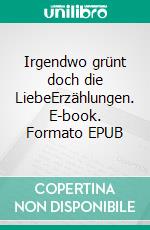 Irgendwo grünt doch die LiebeErzählungen. E-book. Formato EPUB ebook di Gisela Gebhard