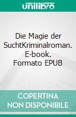 Die Magie der SuchtKriminalroman. E-book. Formato EPUB ebook