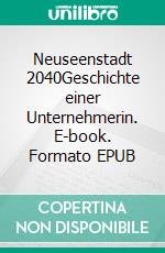 Neuseenstadt 2040Geschichte einer Unternehmerin. E-book. Formato EPUB ebook