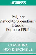 Phil, der ViehdoktorJugendbuch. E-book. Formato EPUB ebook di Helma Ritter