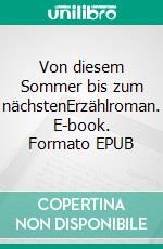 Von diesem Sommer bis zum nächstenErzählroman. E-book. Formato EPUB ebook di Susanne Margarete Rehe