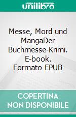 Messe, Mord und MangaDer Buchmesse-Krimi. E-book. Formato EPUB ebook di Reinhard Kessler