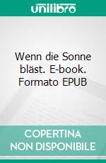 Wenn die Sonne bläst. E-book. Formato EPUB ebook di Fred Keller