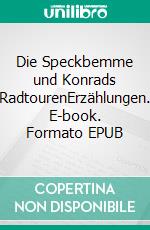 Die Speckbemme und Konrads RadtourenErzählungen. E-book. Formato EPUB ebook di Kurt Thümmler