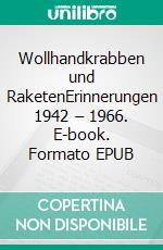 Wollhandkrabben und RaketenErinnerungen 1942 – 1966. E-book. Formato EPUB ebook