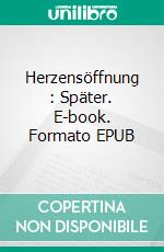 Herzensöffnung (3): Später. E-book. Formato EPUB