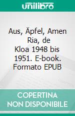 Aus, Äpfel, Amen (2) Ria, de Kloa 1948 bis 1951. E-book. Formato EPUB ebook di Mia May-Esch