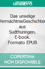Das unselige VermächtnisGeschichten aus Südthüringen. E-book. Formato EPUB ebook