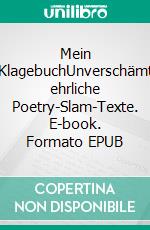 Mein KlagebuchUnverschämt ehrliche Poetry-Slam-Texte. E-book. Formato EPUB ebook di Dominique Crisand