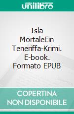 Isla MortaleEin Teneriffa-Krimi. E-book. Formato EPUB ebook di Petra Knauer