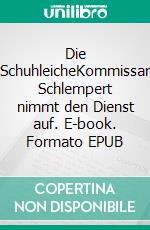 Die SchuhleicheKommissar Schlempert nimmt den Dienst auf. E-book. Formato EPUB ebook
