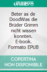 Beter as de DoodWas die Brüder Grimm nicht wissen konnten. E-book. Formato EPUB ebook