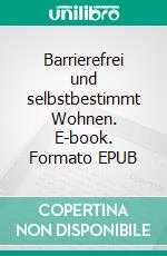 Barrierefrei und selbstbestimmt Wohnen. E-book. Formato EPUB ebook