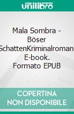 Mala Sombra - Böser SchattenKriminalroman. E-book. Formato EPUB ebook