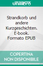 Strandkorb und andere Kurzgeschichten. E-book. Formato EPUB ebook