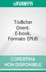 Tödlicher Orient. E-book. Formato EPUB