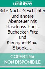 Gute-Nacht-Geschichten und andere Abenteuer mit Haselnuss-Hans, Buchecker-Fritz und Kienappel-Max. E-book. Formato EPUB ebook