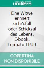 Eine Witwe erinnert sichZufall oder Schicksal des Lebens. E-book. Formato EPUB ebook