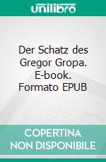 Der Schatz des Gregor Gropa. E-book. Formato EPUB ebook di Frank Wündsch