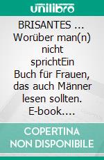 BRISANTES ... Worüber man(n) nicht sprichtEin Buch für Frauen, das auch Männer lesen sollten. E-book. Formato EPUB ebook di Regina Page