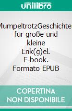 MumpeltrotzGeschichten für große und kleine Enk(g)el. E-book. Formato EPUB