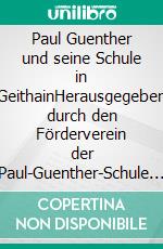 Paul Guenther und seine Schule in GeithainHerausgegeben durch den Förderverein der Paul-Guenther-Schule Geithain e. V.. E-book. Formato EPUB