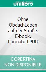 Ohne ObdachLeben auf der Straße. E-book. Formato EPUB ebook