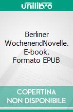 Berliner WochenendNovelle. E-book. Formato EPUB ebook