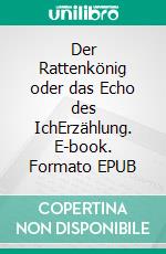 Der Rattenkönig oder das Echo des IchErzählung. E-book. Formato EPUB