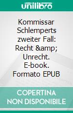 Kommissar Schlemperts zweiter Fall: Recht & Unrecht. E-book. Formato EPUB ebook di Michael Schlinck