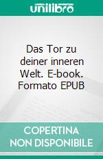 Das Tor zu deiner inneren Welt. E-book. Formato EPUB ebook di Andreas Weis