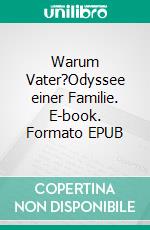 Warum Vater?Odyssee einer Familie. E-book. Formato EPUB ebook